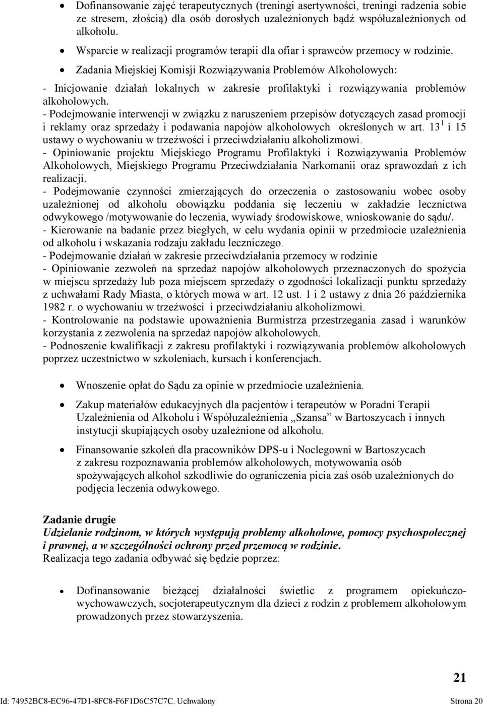 Zadania Miejskiej Komisji Rozwiązywania Problemów Alkoholowych: - Inicjowanie działań lokalnych w zakresie profilaktyki i rozwiązywania problemów alkoholowych.