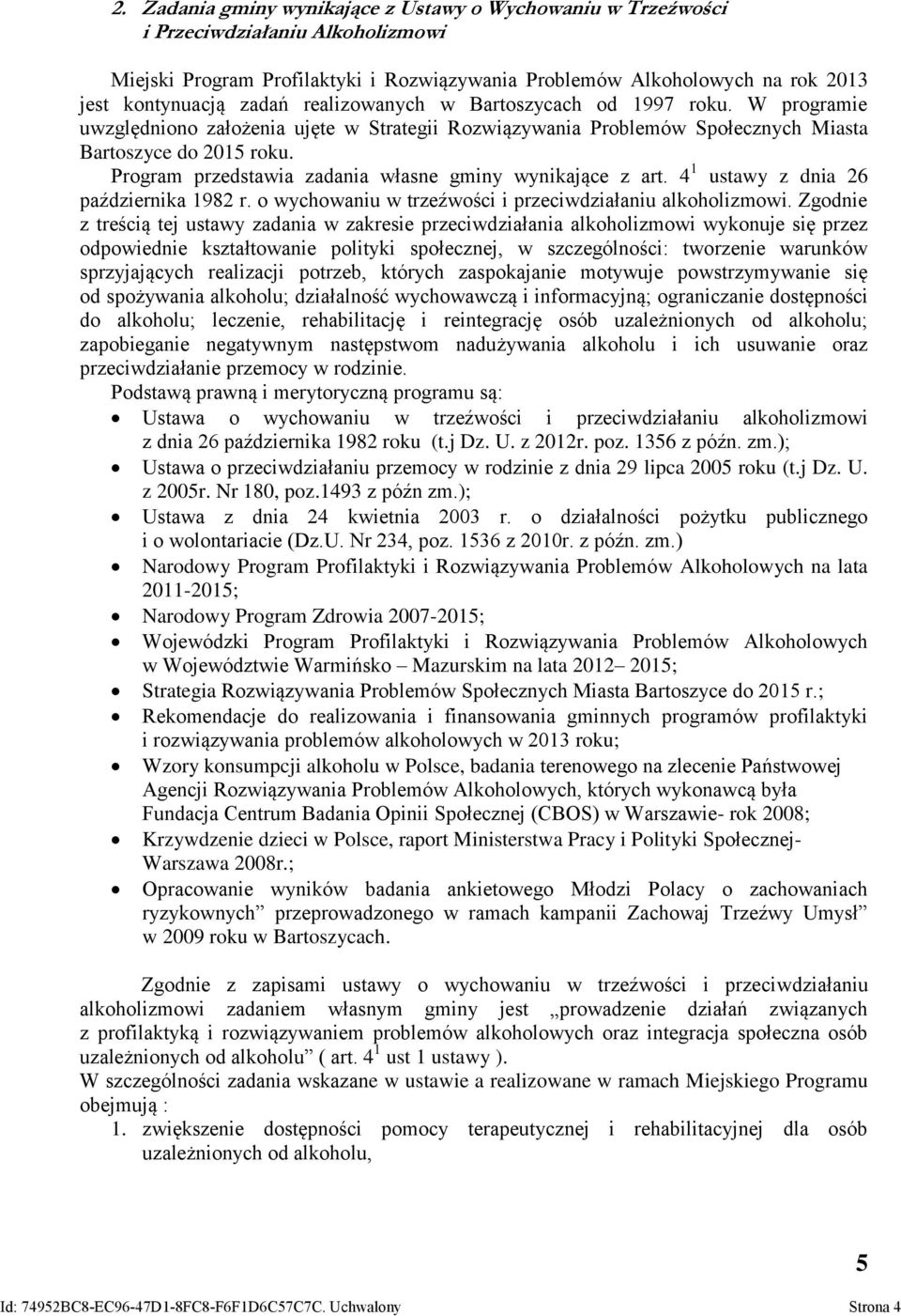 Program przedstawia zadania własne gminy wynikające z art. 4 1 ustawy z dnia 26 października 1982 r. o wychowaniu w trzeźwości i przeciwdziałaniu alkoholizmowi.