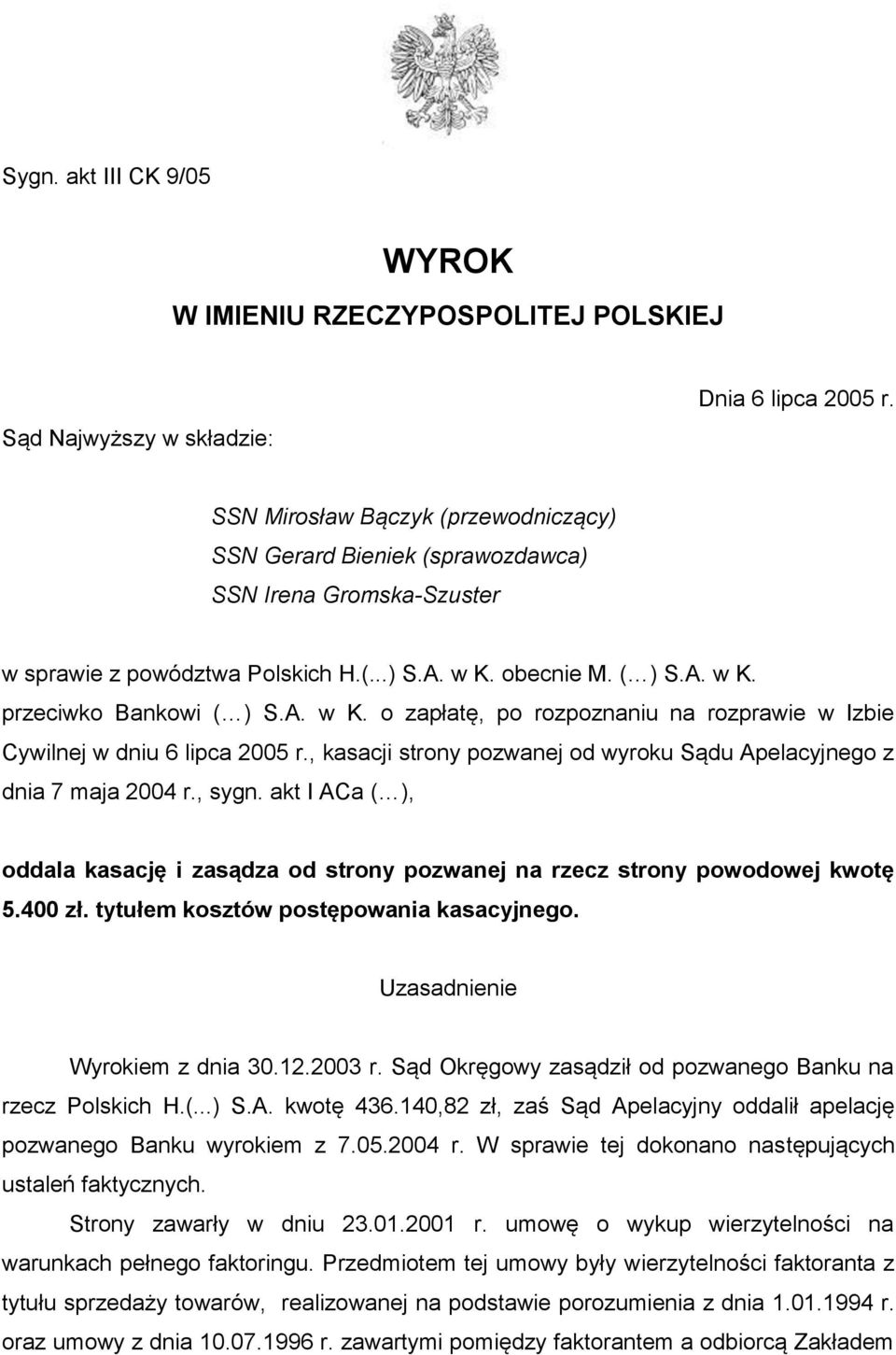 obecnie M. ( ) S.A. w K. przeciwko Bankowi ( ) S.A. w K. o zapłatę, po rozpoznaniu na rozprawie w Izbie Cywilnej w dniu 6 lipca 2005 r.