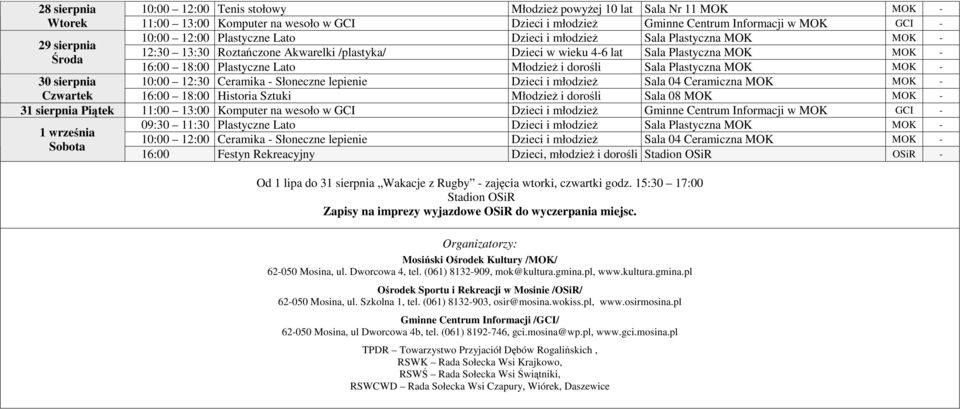 młodzieŝ i dorośli Stadion OSiR OSiR Od 1 lipa do 31 sierpnia Wakacje z Rugby zajęcia wtorki, czwartki godz. 15:30 17:00 Stadion OSiR Zapisy na imprezy wyjazdowe OSiR do wyczerpania miejsc.