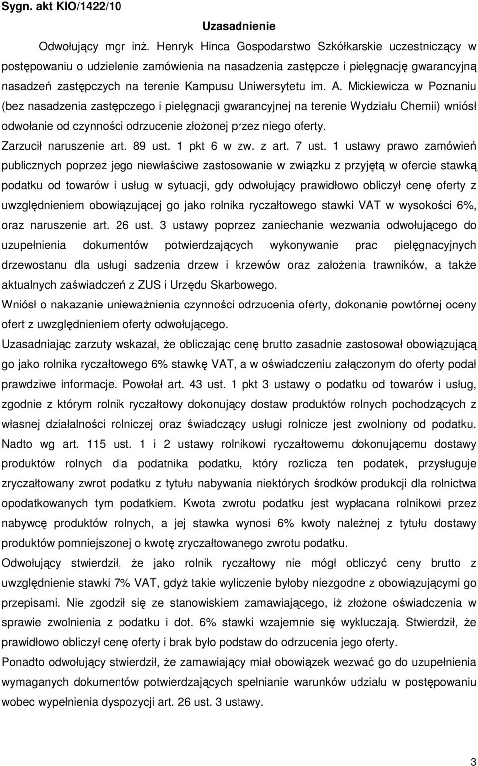 A. Mickiewicza w Poznaniu (bez nasadzenia zastępczego i pielęgnacji gwarancyjnej na terenie Wydziału Chemii) wniósł odwołanie od czynności odrzucenie złoŝonej przez niego oferty.