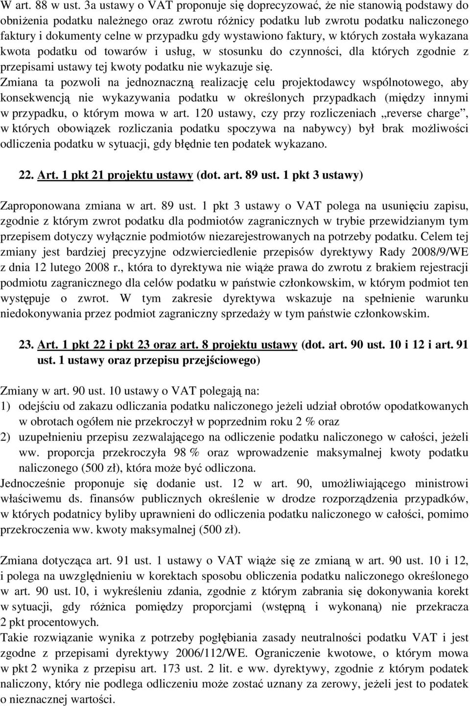gdy wystawiono faktury, w których została wykazana kwota podatku od towarów i usług, w stosunku do czynności, dla których zgodnie z przepisami ustawy tej kwoty podatku nie wykazuje się.