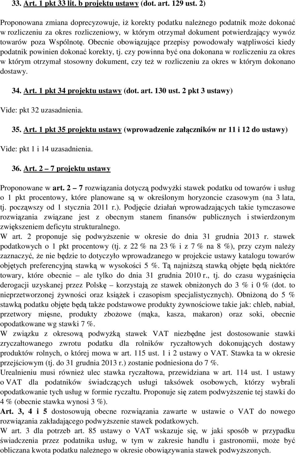Obecnie obowiązujące przepisy powodowały wątpliwości kiedy podatnik powinien dokonać korekty, tj.
