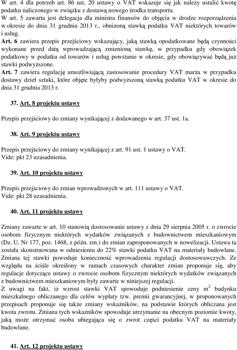 6 zawiera przepis przejściowy wskazujący, jaką stawką opodatkowane będą czynności wykonane przed datą wprowadzającą zmienioną stawkę, w przypadku gdy obowiązek podatkowy w podatku od towarów i usług