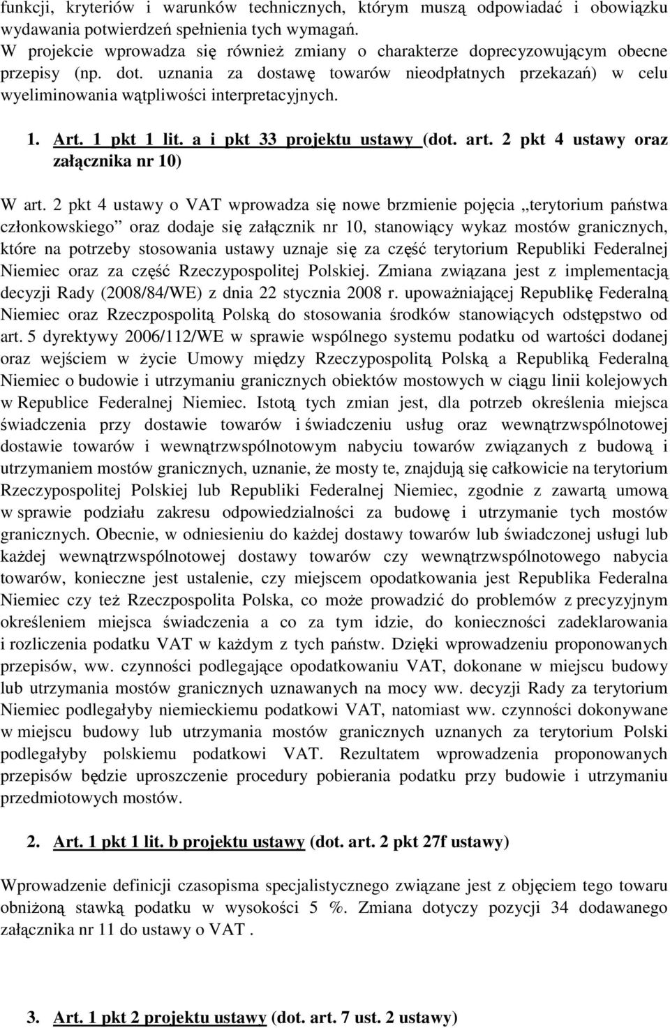 uznania za dostawę towarów nieodpłatnych przekazań) w celu wyeliminowania wątpliwości interpretacyjnych. 1. Art. 1 pkt 1 lit. a i pkt 33 projektu ustawy (dot. art.