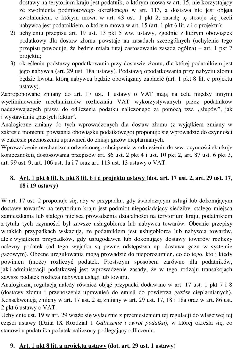 ustawy, zgodnie z którym obowiązek podatkowy dla dostaw złomu powstaje na zasadach szczególnych (uchylenie tego przepisu powoduje, Ŝe będzie miała tutaj zastosowanie zasada ogólna) art.