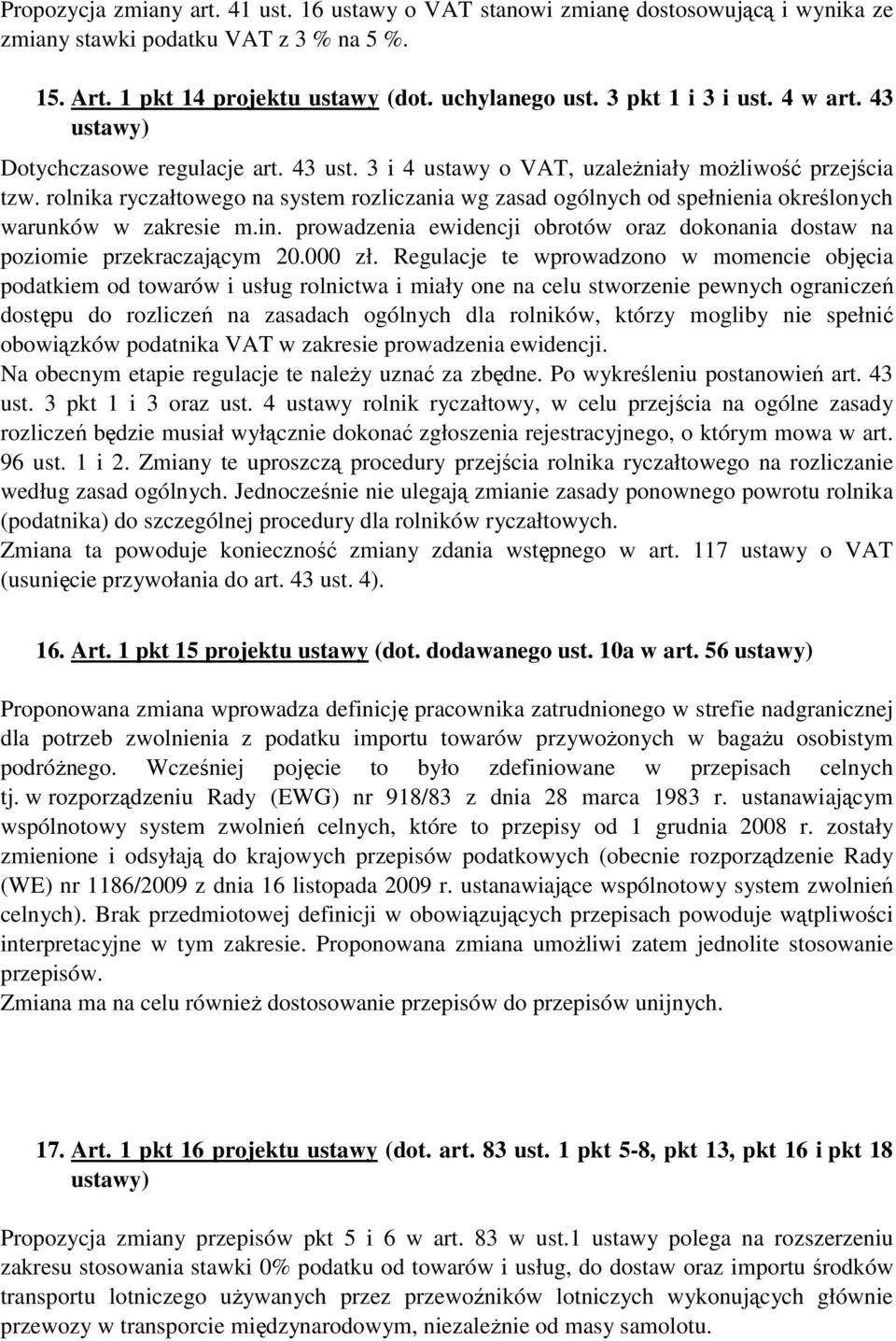 rolnika ryczałtowego na system rozliczania wg zasad ogólnych od spełnienia określonych warunków w zakresie m.in. prowadzenia ewidencji obrotów oraz dokonania dostaw na poziomie przekraczającym 20.