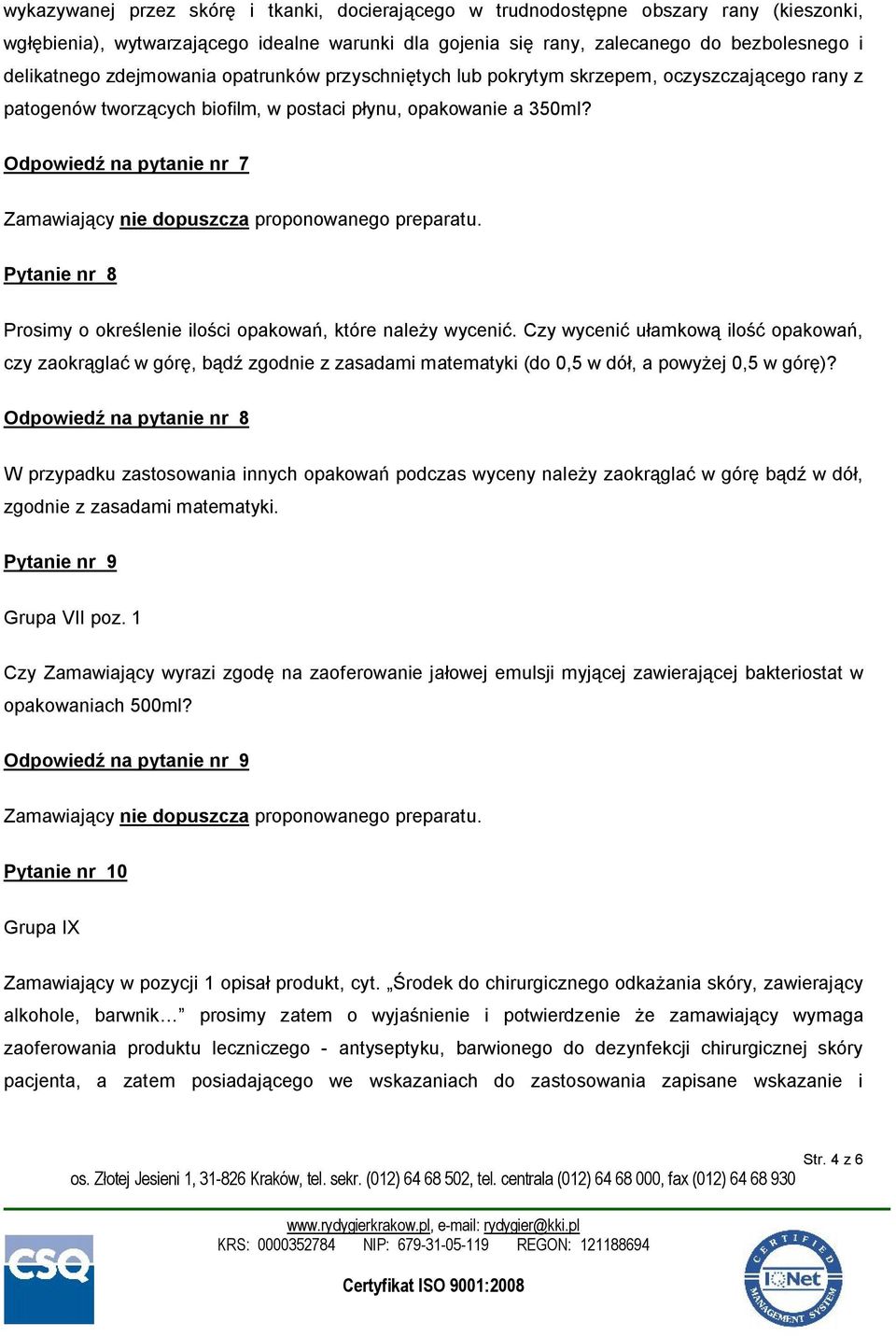 Odpowiedź na pytanie nr 7 Pytanie nr 8 Prosimy o określenie ilości opakowań, które należy wycenić.