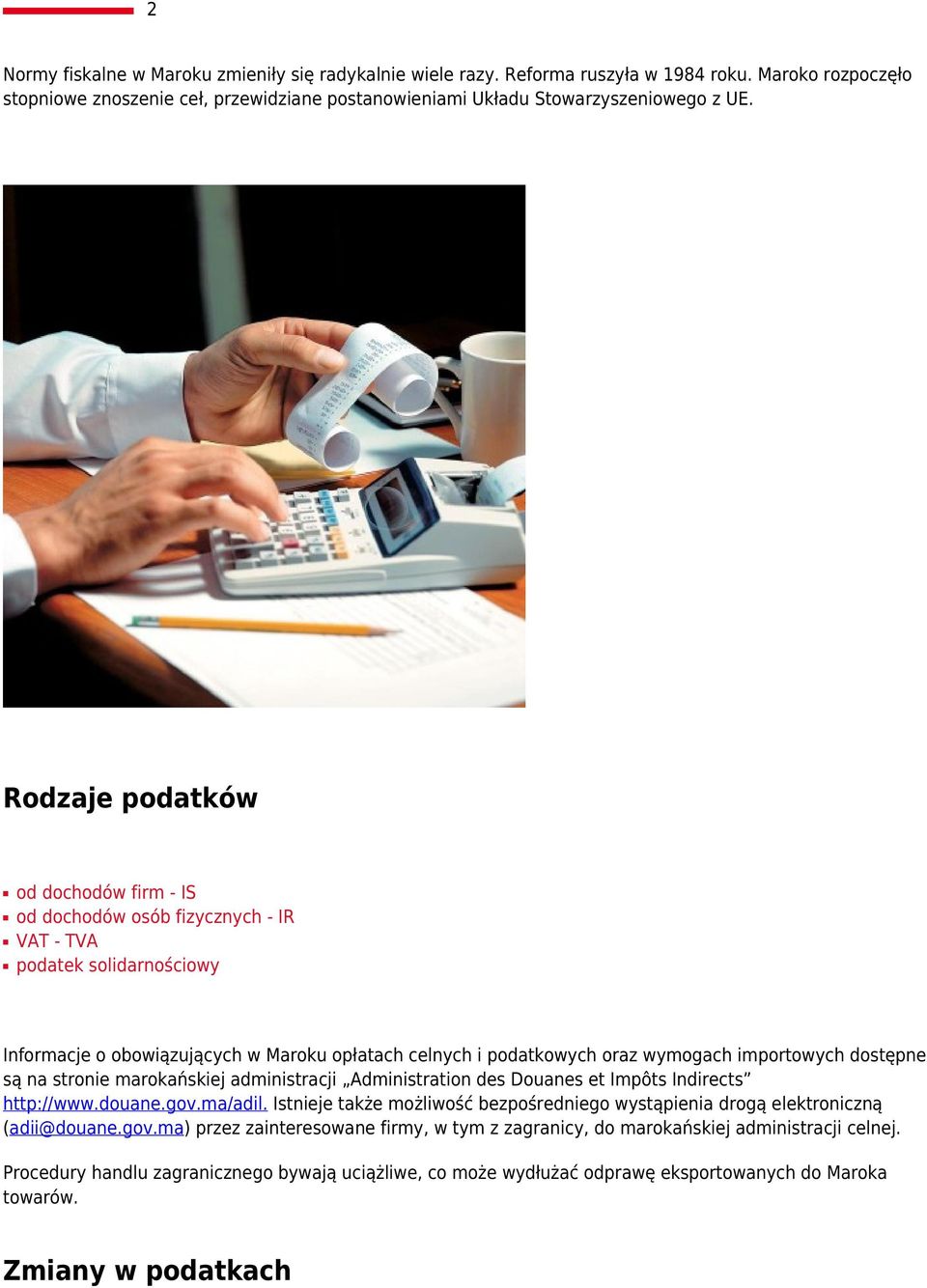 dostępne są na stronie marokańskiej administracji Administration des Douanes et Impôts Indirects http://www.douane.gov.ma/adil.