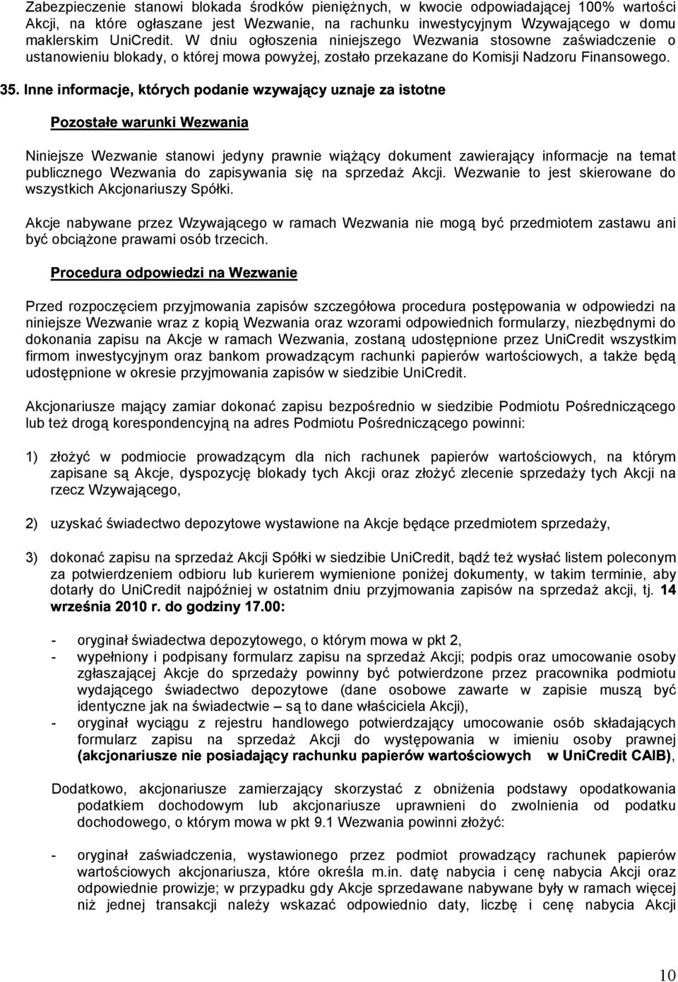 UniCredit. W dniu ogłoszenia niniejszego Wezwania stosowne zaświadczenie o ustanowieniu blokady, o której mowa powyżej, zostało przekazane do Komisji Nadzoru Finansowego.