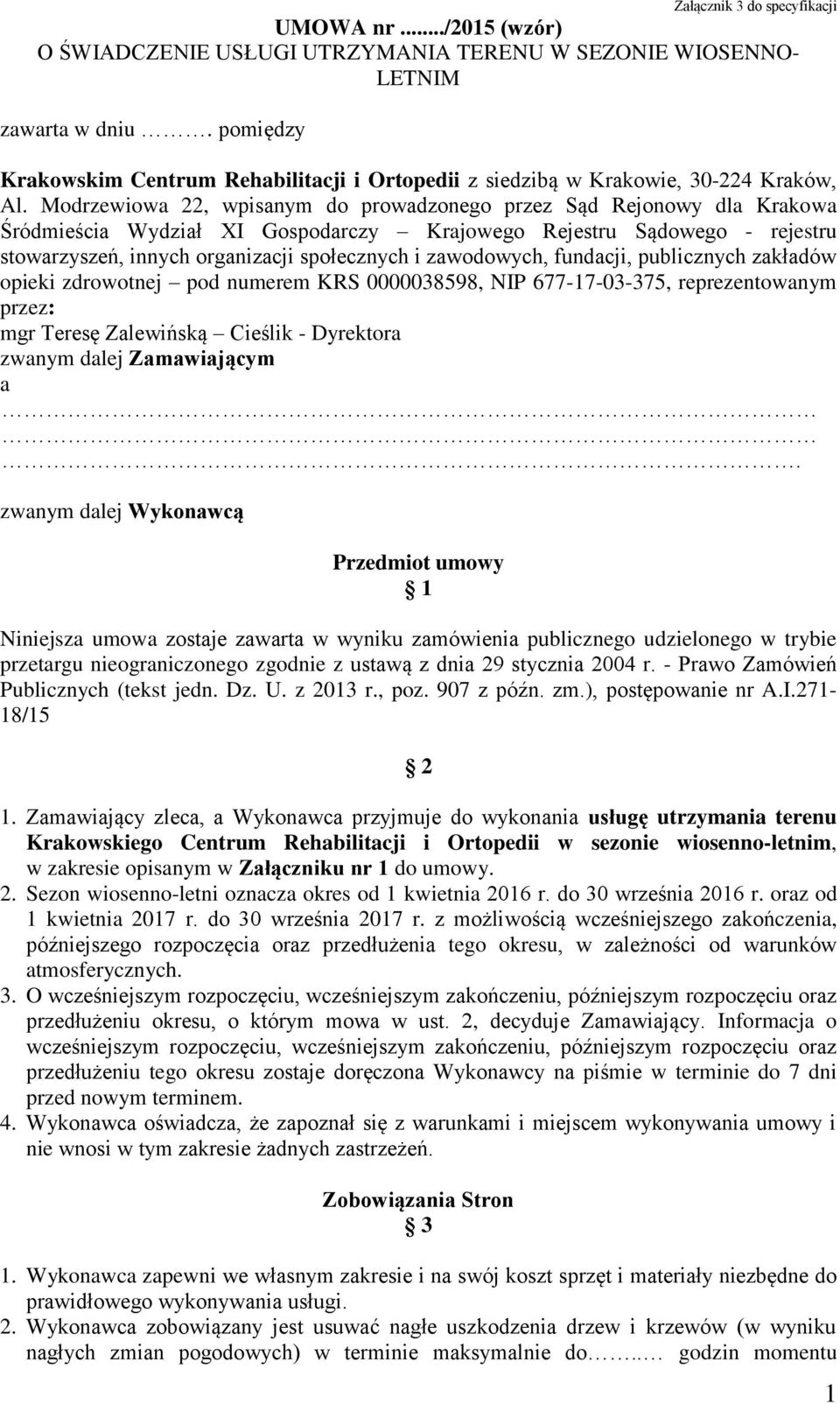 Modrzewiowa 22, wpisanym do prowadzonego przez Sąd Rejonowy dla Krakowa Śródmieścia Wydział XI Gospodarczy Krajowego Rejestru Sądowego - rejestru stowarzyszeń, innych organizacji społecznych i