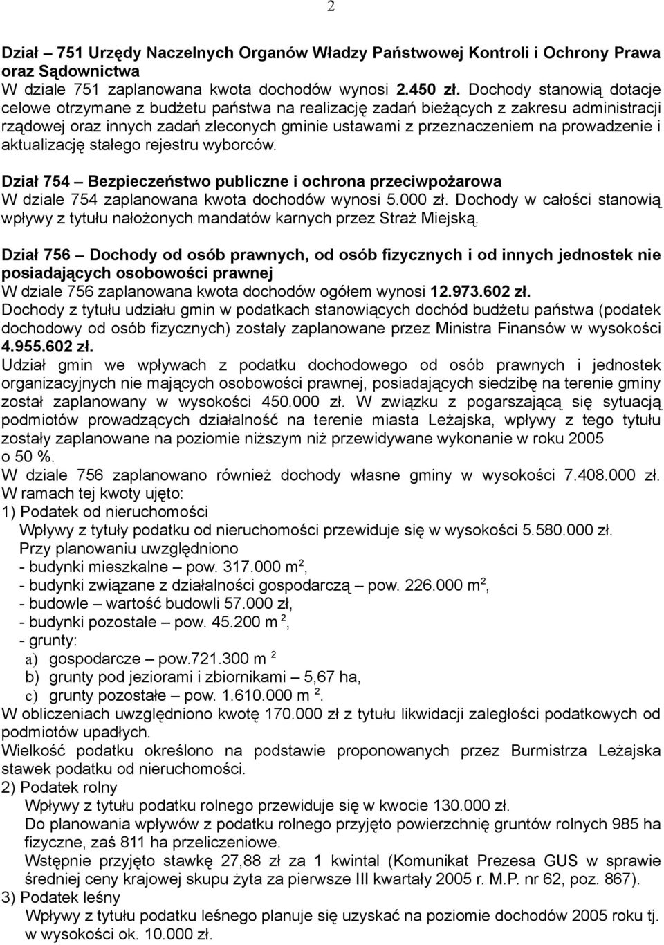 i aktualizację stałego rejestru wyborców. Dział 754 Bezpieczeństwo publiczne i ochrona przeciwpożarowa W dziale 754 zaplanowana kwota dochodów wynosi 5.000 zł.