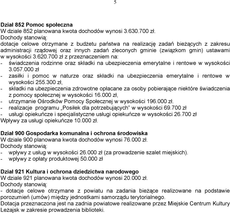 620.700 zł z przeznaczeniem na: - świadczenia rodzinne oraz składki na ubezpieczenia emerytalne i rentowe w wysokości 3.057.