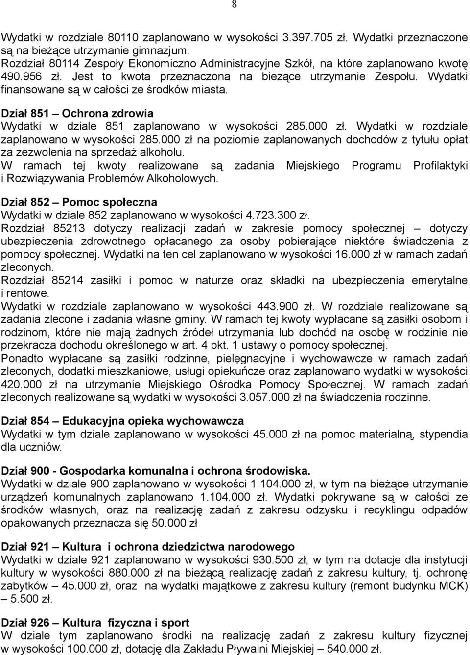 Wydatki finansowane są w całości ze środków miasta. Dział 851 Ochrona zdrowia Wydatki w dziale 851 zaplanowano w wysokości 285.000 zł. Wydatki w rozdziale zaplanowano w wysokości 285.