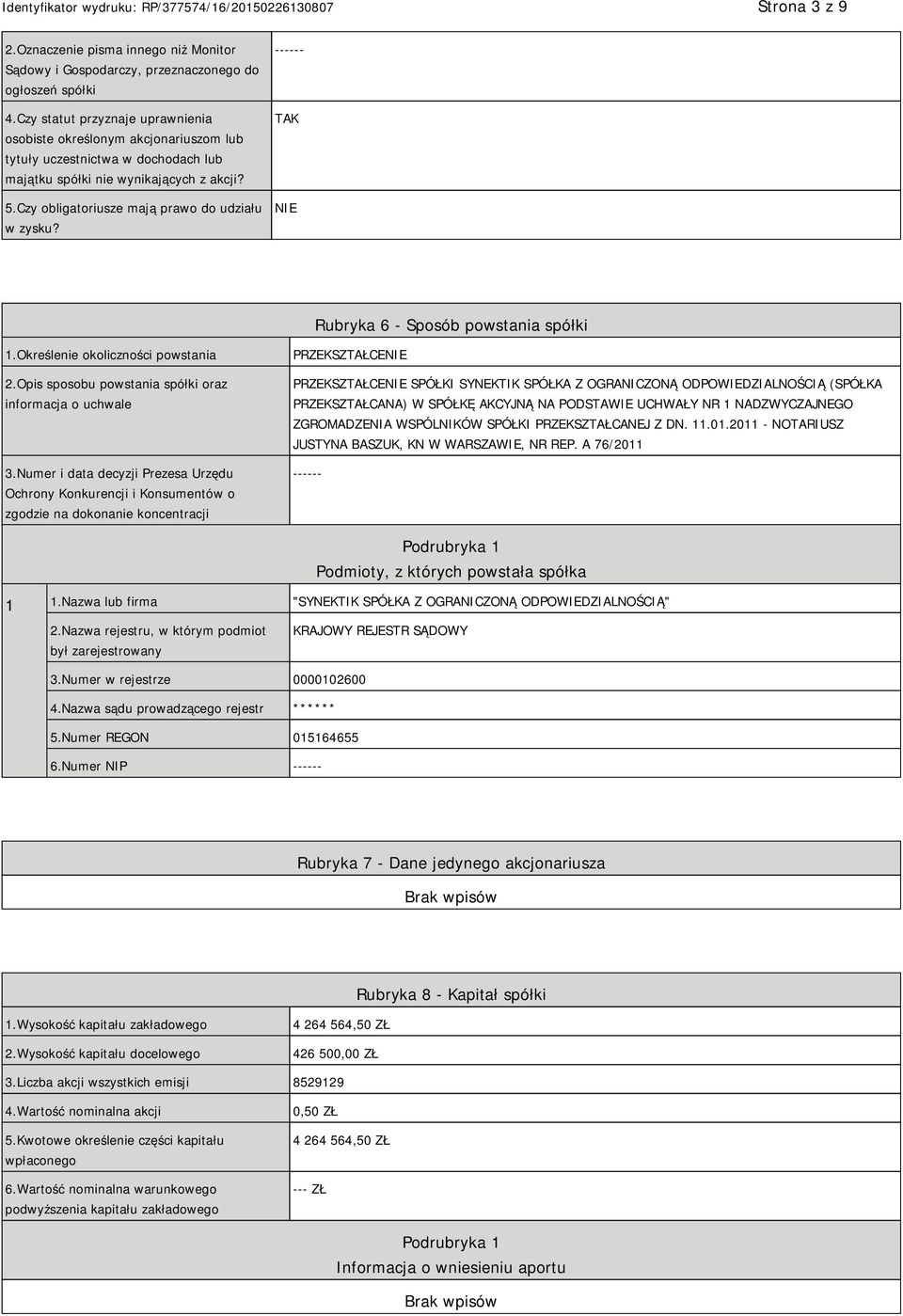 ------ TAK Rubryka 6 - Sposób powstania spółki 1.Określenie okoliczności powstania 2.Opis sposobu powstania spółki oraz informacja o uchwale 3.