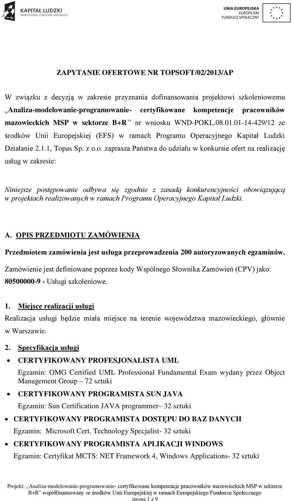 Państwa do udziału w konkursie ofert na realizację usług w zakresie: Niniejsze postępowanie odbywa się zgodnie z zasadą konkurencyjności obowiązującą w projektach realizowanych w ramach Programu