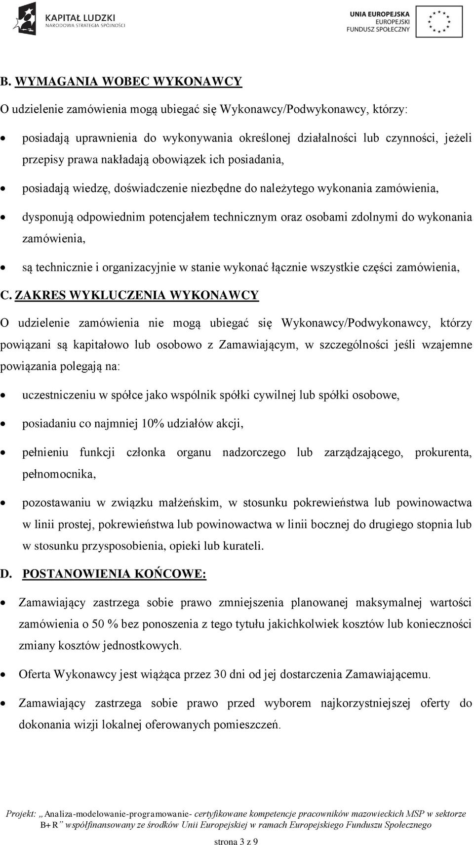 zamówienia, są technicznie i organizacyjnie w stanie wykonać łącznie wszystkie części zamówienia, C.