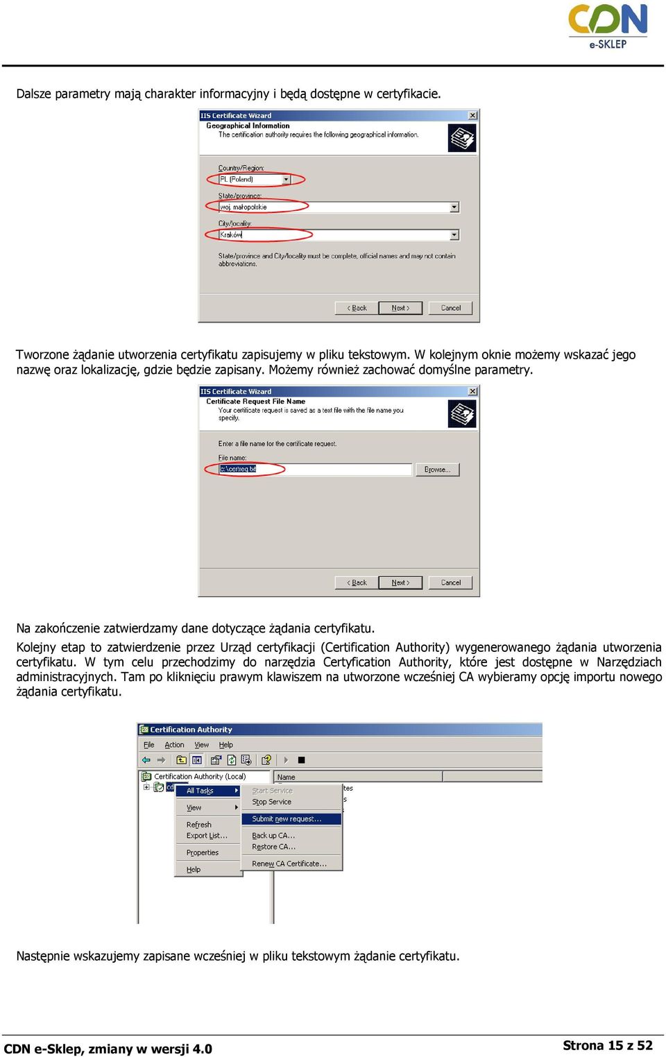 Kolejny etap to zatwierdzenie przez Urząd certyfikacji (Certification Authority) wygenerowanego Ŝądania utworzenia certyfikatu.