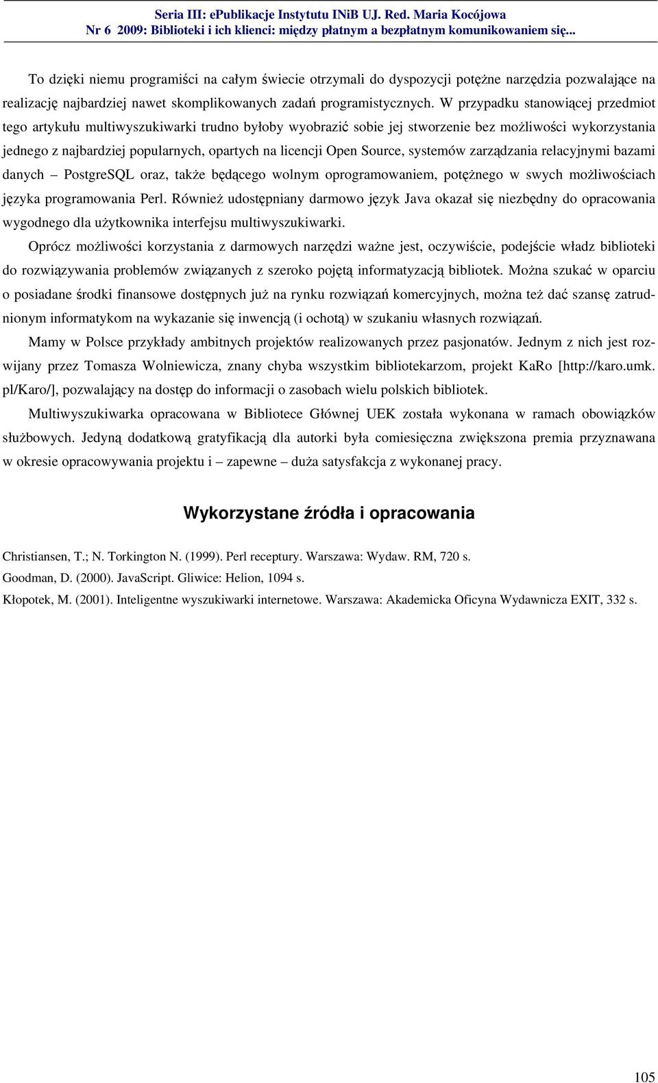 Open Source, systemów zarządzania relacyjnymi bazami danych PostgreSQL oraz, także będącego wolnym oprogramowaniem, potężnego w swych możliwościach języka programowania Perl.