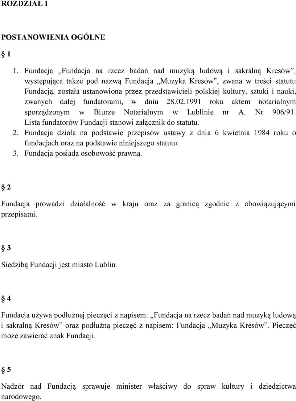 polskiej kultury, sztuki i nauki, zwanych dalej fundatorami, w dniu 28.02.1991 roku aktem notarialnym sporządzonym w Biurze Notarialnym w Lublinie nr A. Nr 906/91.