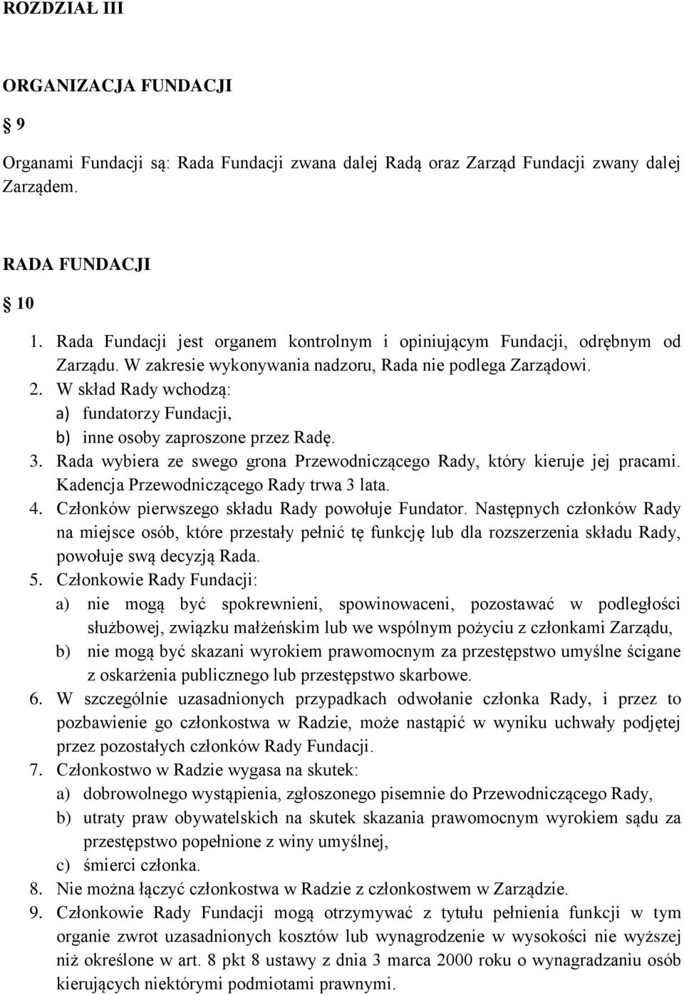 W skład Rady wchodzą: a) fundatorzy Fundacji, b) inne osoby zaproszone przez Radę. 3. Rada wybiera ze swego grona Przewodniczącego Rady, który kieruje jej pracami.