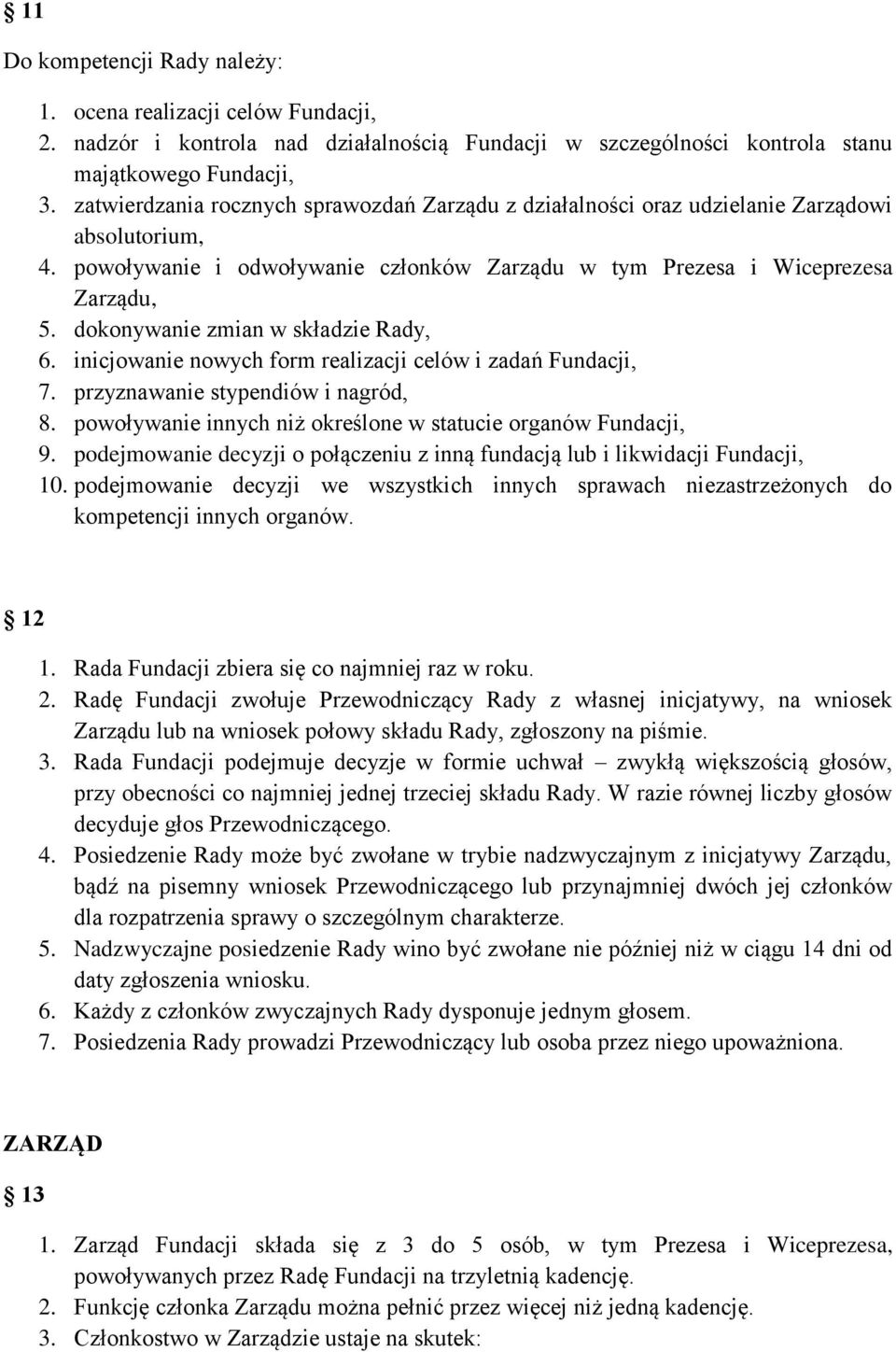 dokonywanie zmian w składzie Rady, 6. inicjowanie nowych form realizacji celów i zadań Fundacji, 7. przyznawanie stypendiów i nagród, 8.