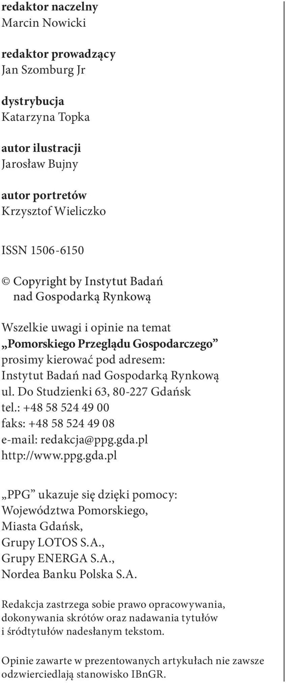 Do Studzienki 63, 80-227 Gdańsk tel.: +48 58 524 49 00 faks: +48 58 524 49 08 e -mail: redakcja@ppg.gda.pl http://www.ppg.gda.pl PPG ukazuje się dzięki pomocy: Województwa Pomorskiego, Miasta Gdańsk, Grupy LOTOS S.