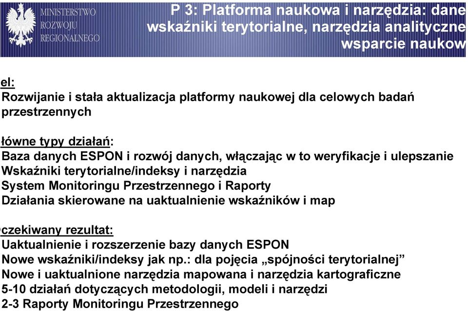 Przestrzennego i Raporty Działania skierowane na uaktualnienie wskaźników i map czekiwany rezultat: Uaktualnienie i rozszerzenie bazy danych ESPON Nowe wskaźniki/indeksy jak np.