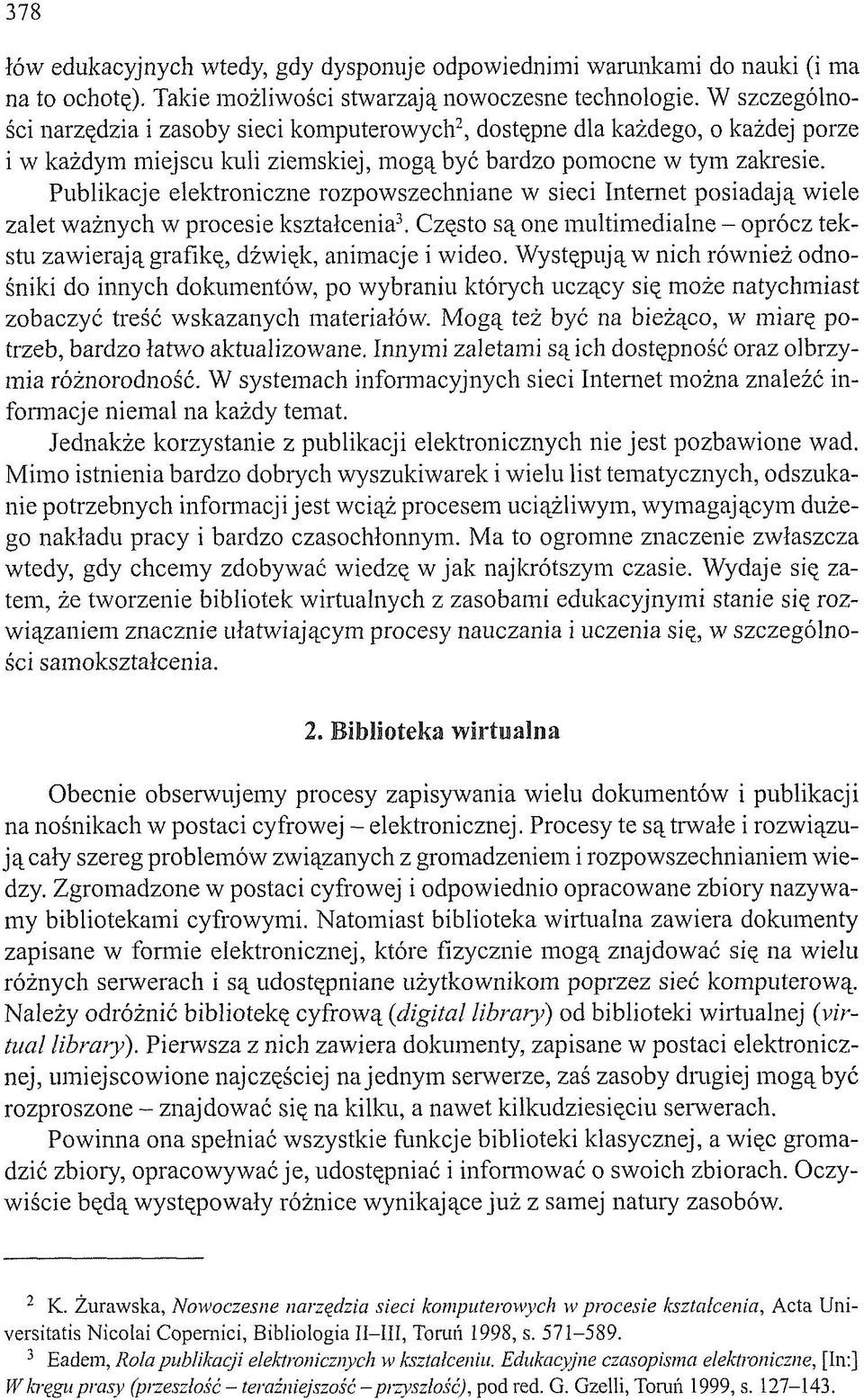 Publikacje elektroniczne rozpowszechniane w sieci Internet posiadają wiele zalet ważnych w procesie kształcenia 3.