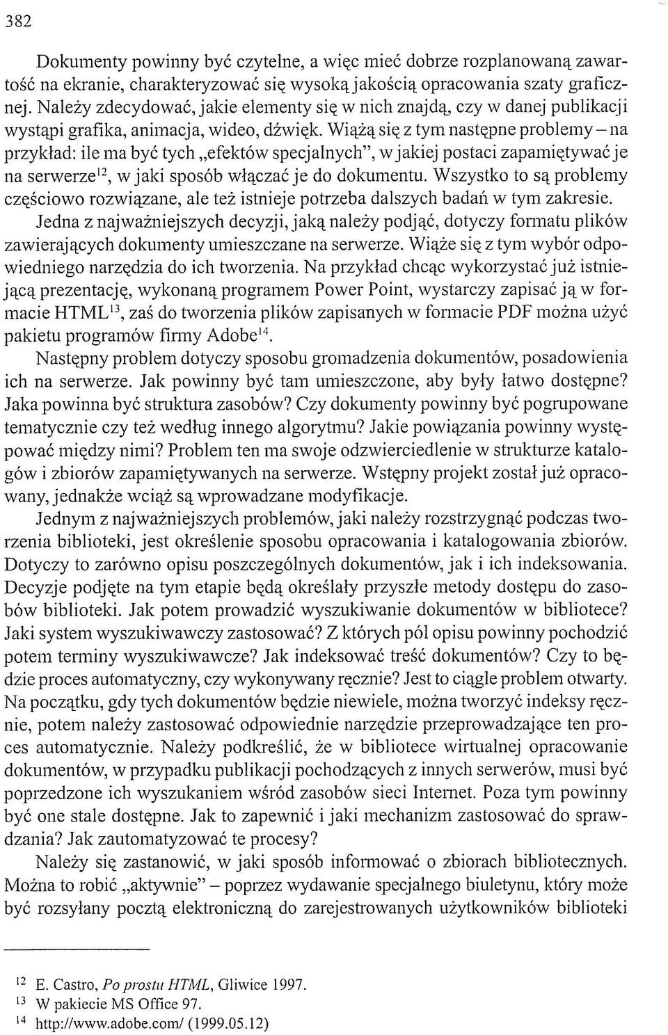 Wiążą się z tym następne problemy - na przykład: ile ma być tych efektów specjalnych", w jakiej postaci zapamiętywać je na serwerze 12, w jaki sposób włączać je do dokumentu.