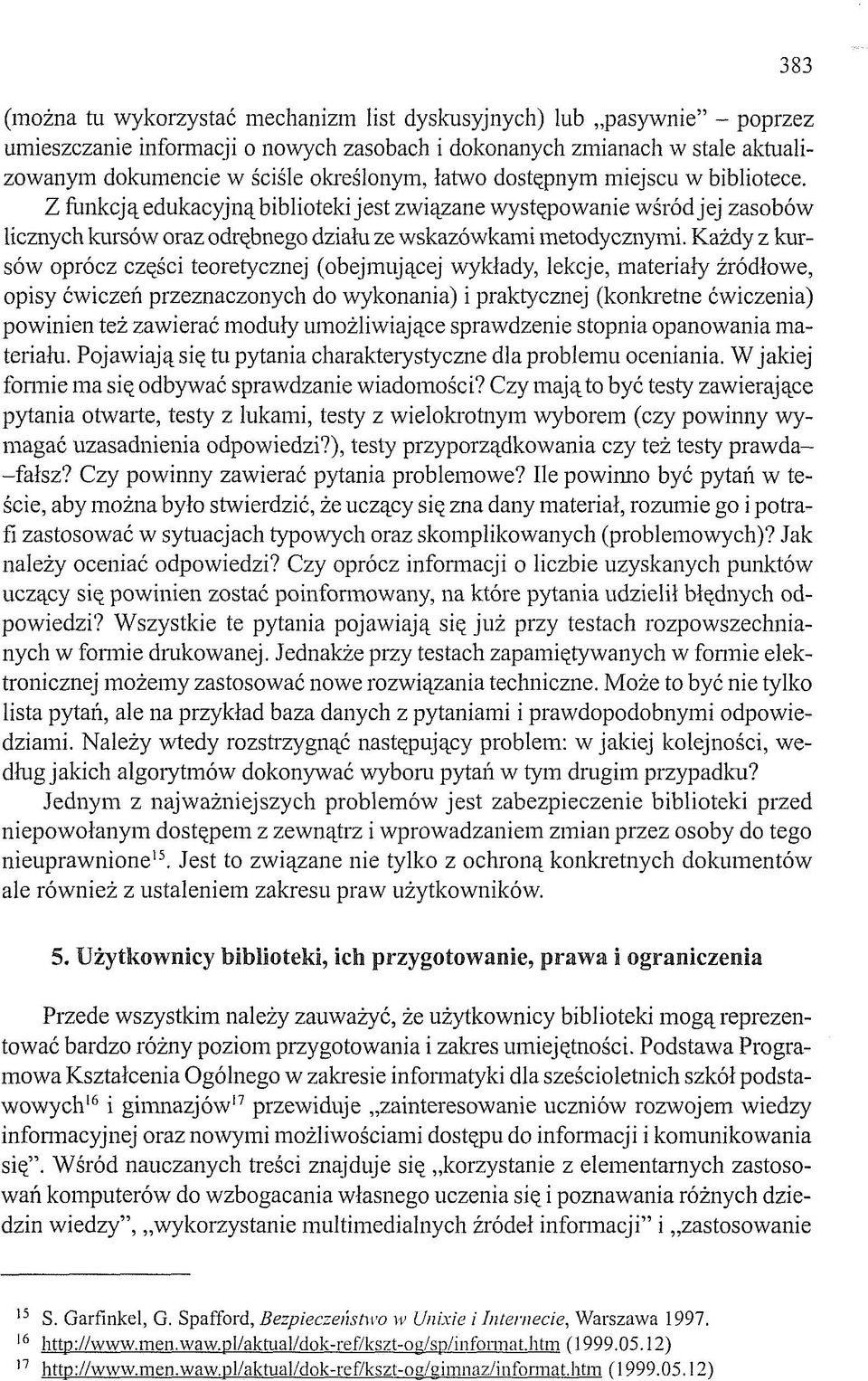 Każdy z kursów oprócz części teoretycznej (obejmującej wykłady, lekcje, materiały źródłowe, opisy ćwiczeń przeznaczonych do wykonania) i praktycznej (konkretne ćwiczenia) powinien też zawierać moduły