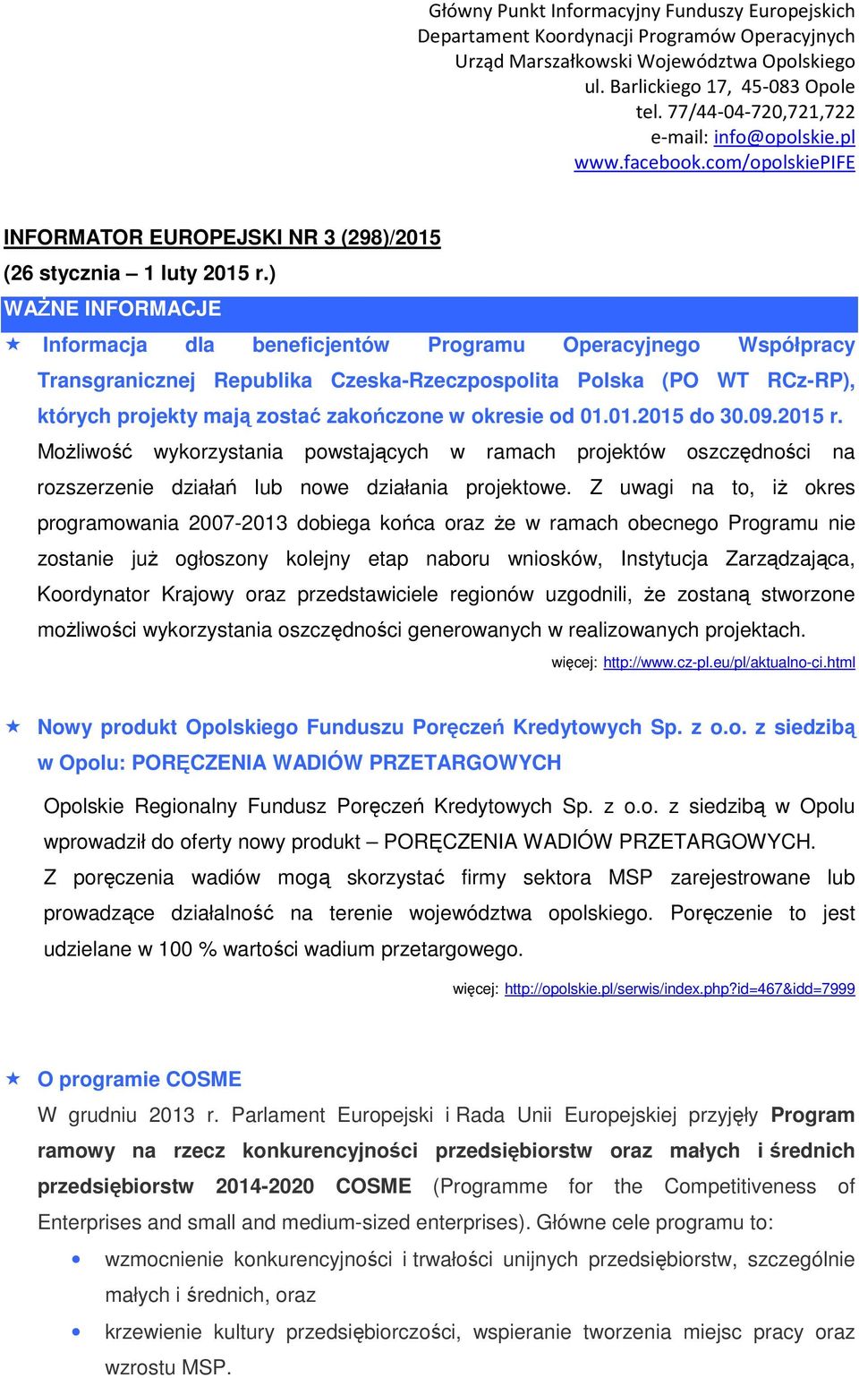 okresie od 01.01.2015 do 30.09.2015 r. Możliwość wykorzystania powstających w ramach projektów oszczędności na rozszerzenie działań lub nowe działania projektowe.