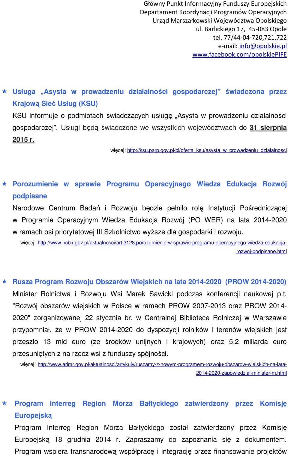 pl/pl/oferta_ksu/asysta_w_prowadzeniu_dzialalnosci Porozumienie w sprawie Programu Operacyjnego Wiedza Edukacja Rozwój podpisane Narodowe Centrum Badań i Rozwoju będzie pełniło rolę Instytucji