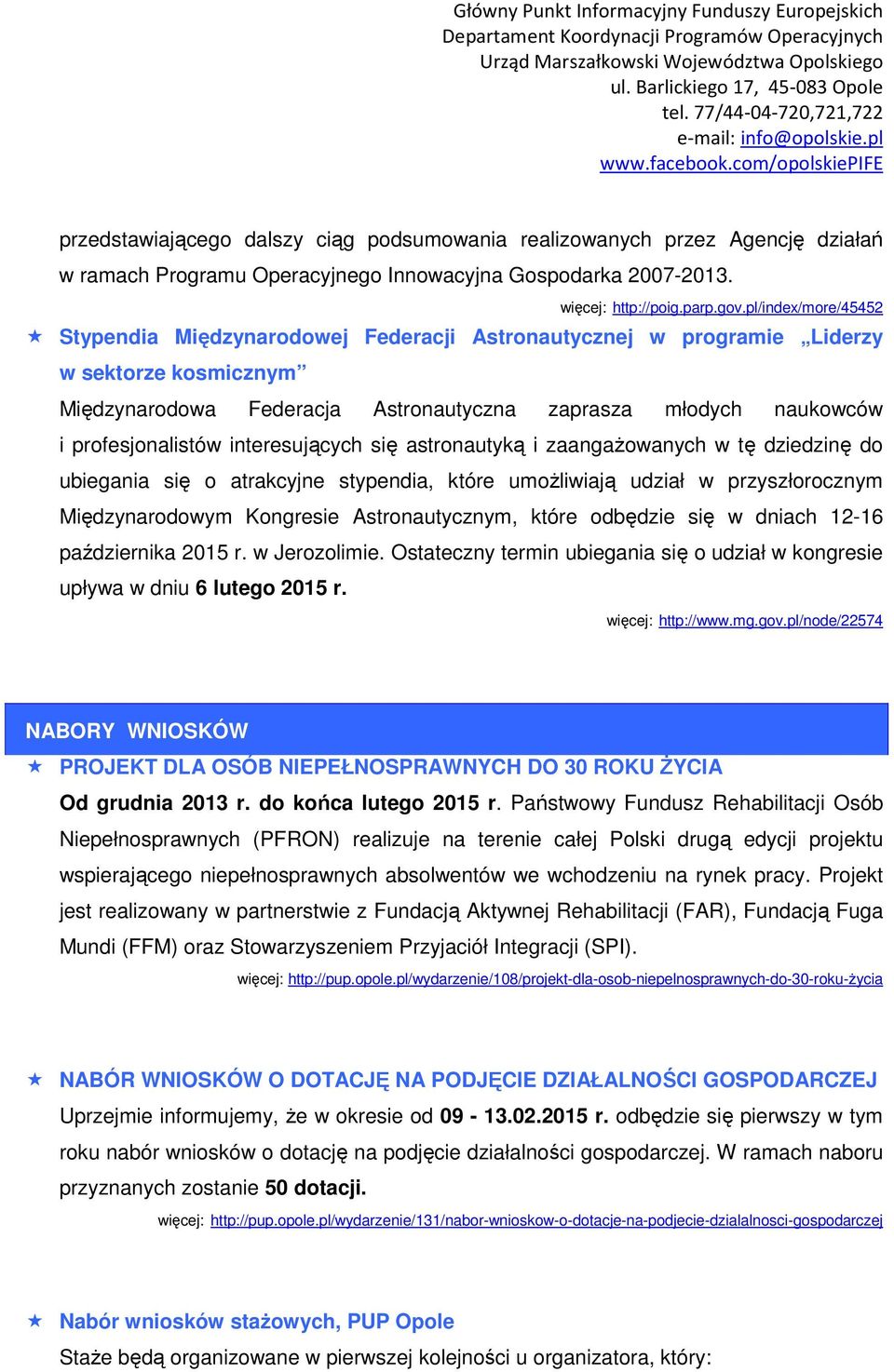 interesujących się astronautyką i zaangażowanych w tę dziedzinę do ubiegania się o atrakcyjne stypendia, które umożliwiają udział w przyszłorocznym Międzynarodowym Kongresie Astronautycznym, które