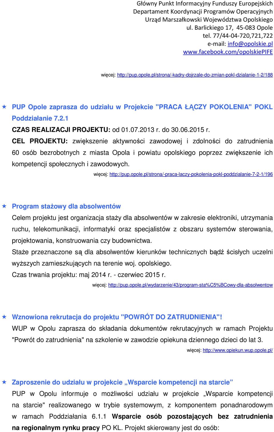 CEL PROJEKTU: zwiększenie aktywności zawodowej i zdolności do zatrudnienia 60 osób bezrobotnych z miasta Opola i powiatu opolskiego poprzez zwiększenie ich kompetencji społecznych i zawodowych.