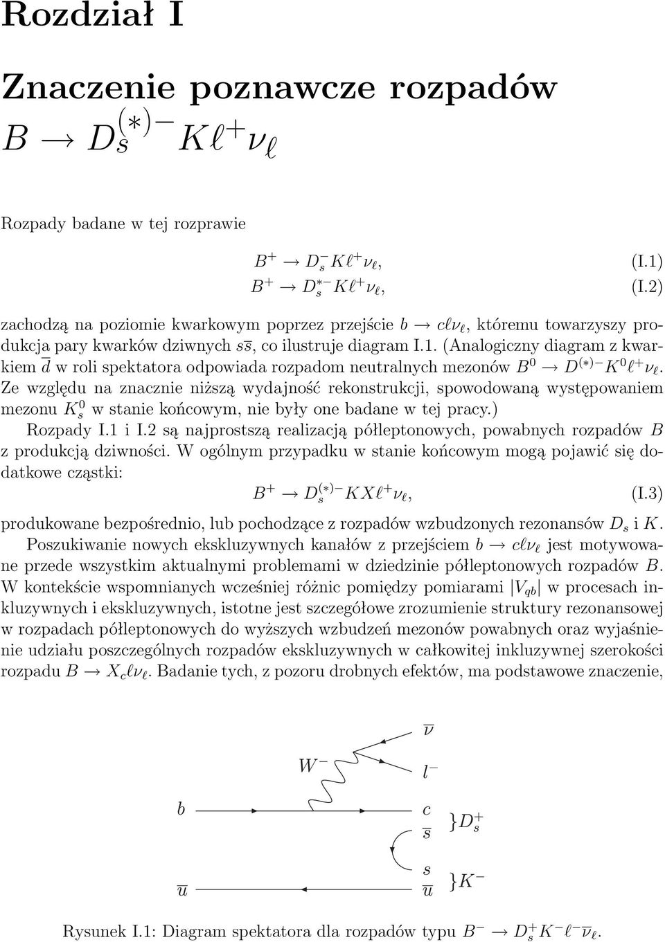 (Analogiczny diagram z kwarkiem d w roli spektatora odpowiada rozpadom neutralnych mezonów B D ( ) K l + ν l.