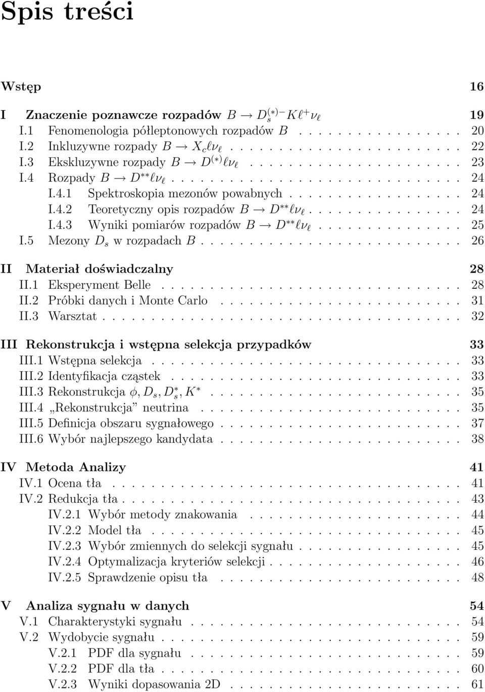 ............... 24 I.4.3 Wyniki pomiarów rozpadów B D lν l............... 25 I.5 Mezony D s w rozpadach B........................... 26 II Materiał doświadczalny 28 II.1 Eksperyment Belle............................... 28 II.2 Próbki danych i Monte Carlo.