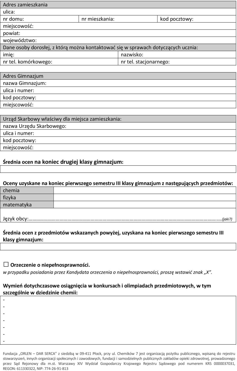 stacjonarnego: Adres Gimnazjum nazwa Gimnazjum: ulica i numer: kod pocztowy: Urząd Skarbowy właściwy dla miejsca zamieszkania: nazwa Urzędu Skarbowego: ulica i numer: kod pocztowy: Średnia ocen na