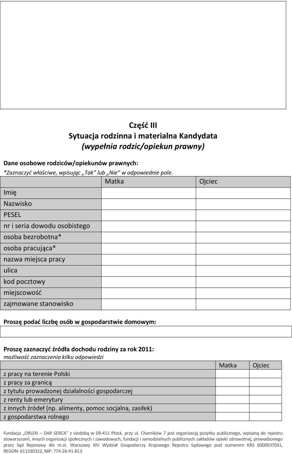 gospodarstwie domowym: Proszę zaznaczyć źródła dochodu rodziny za rok 2011: możliwość zaznaczenia kilku odpowiedzi z pracy na terenie Polski z pracy za granicą z tytułu prowadzonej działalności