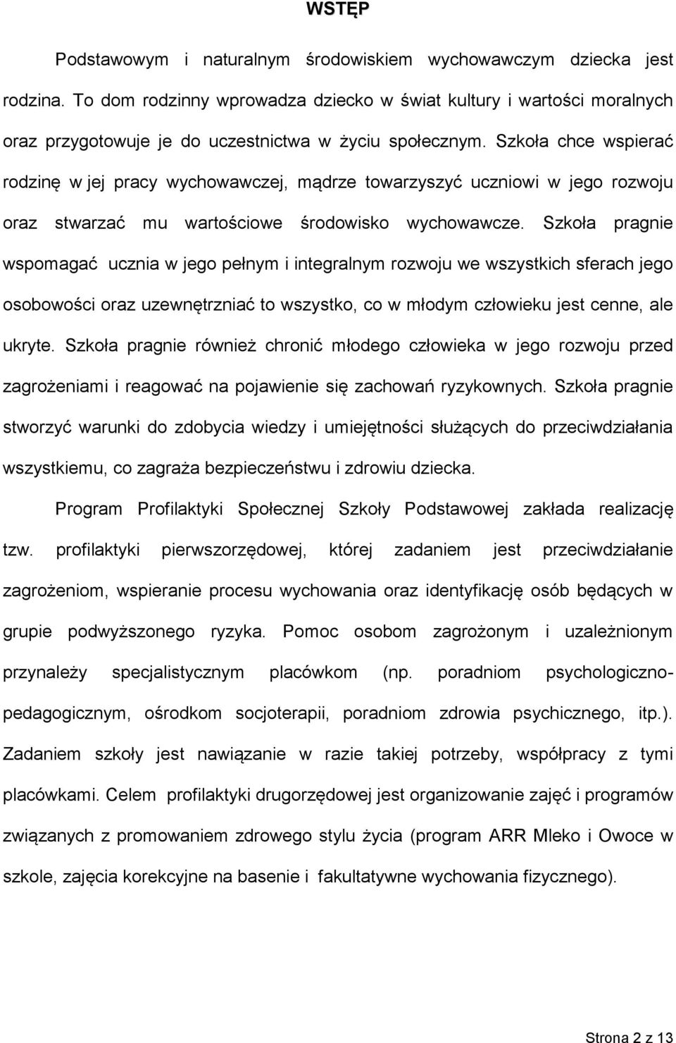 Szkoła chce wspierać rodzinę w jej pracy wychowawczej, mądrze towarzyszyć uczniowi w jego rozwoju oraz stwarzać mu wartościowe środowisko wychowawcze.