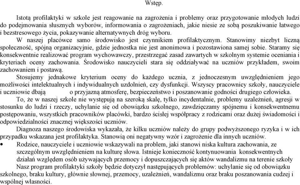 poszukiwanie łatwego i bezstresowego życia, pokazywanie alternatywnych dróg wyboru. W naszej placówce samo środowisko jest czynnikiem profilaktycznym.