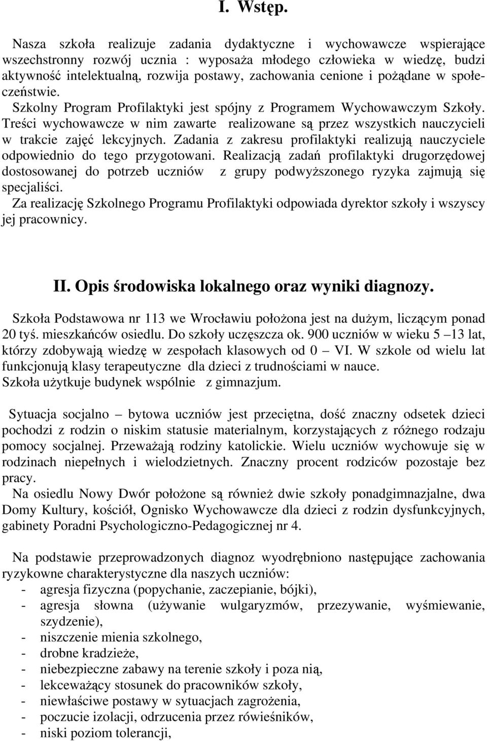 cenione i pożądane w społeczeństwie. Szkolny Program Profilaktyki jest spójny z Programem Wychowawczym Szkoły.