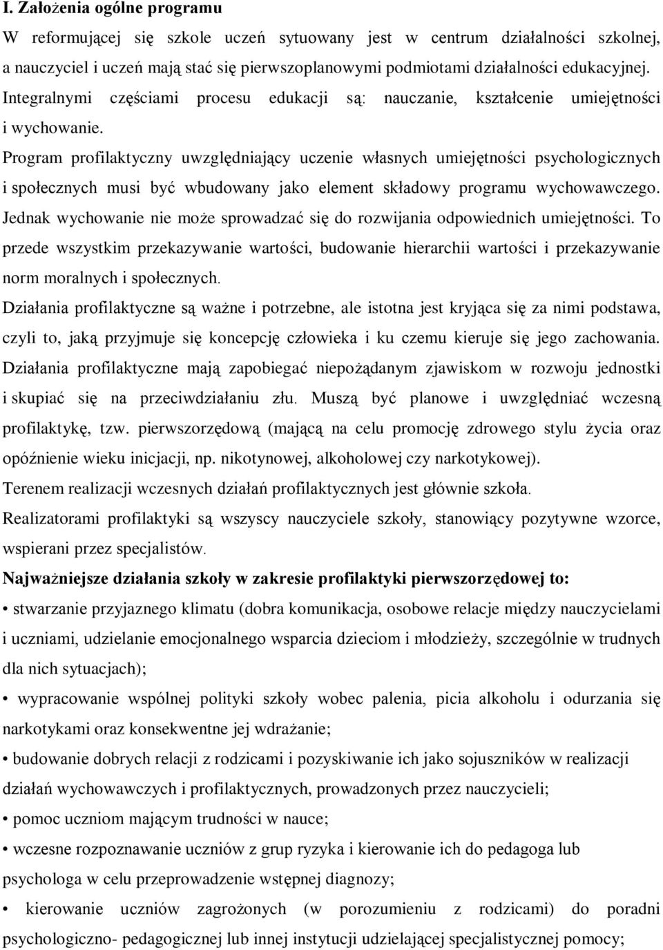 Program profilaktyczny uwzględniający uczenie własnych umiejętności psychologicznych i społecznych musi być wbudowany jako element składowy programu wychowawczego.