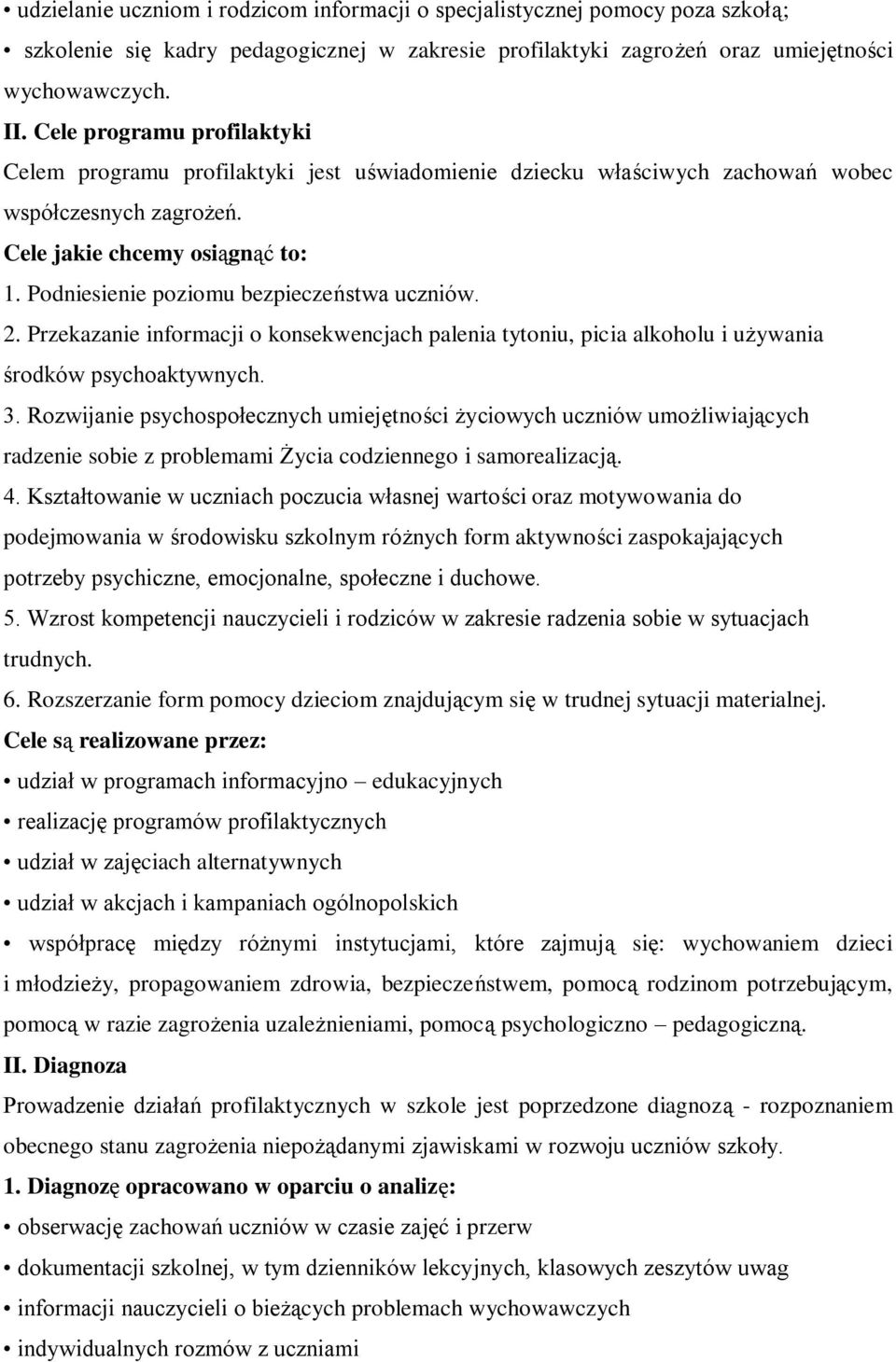 Podniesienie poziomu bezpieczeństwa uczniów. 2. Przekazanie informacji o konsekwencjach palenia tytoniu, picia alkoholu i używania środków psychoaktywnych. 3.