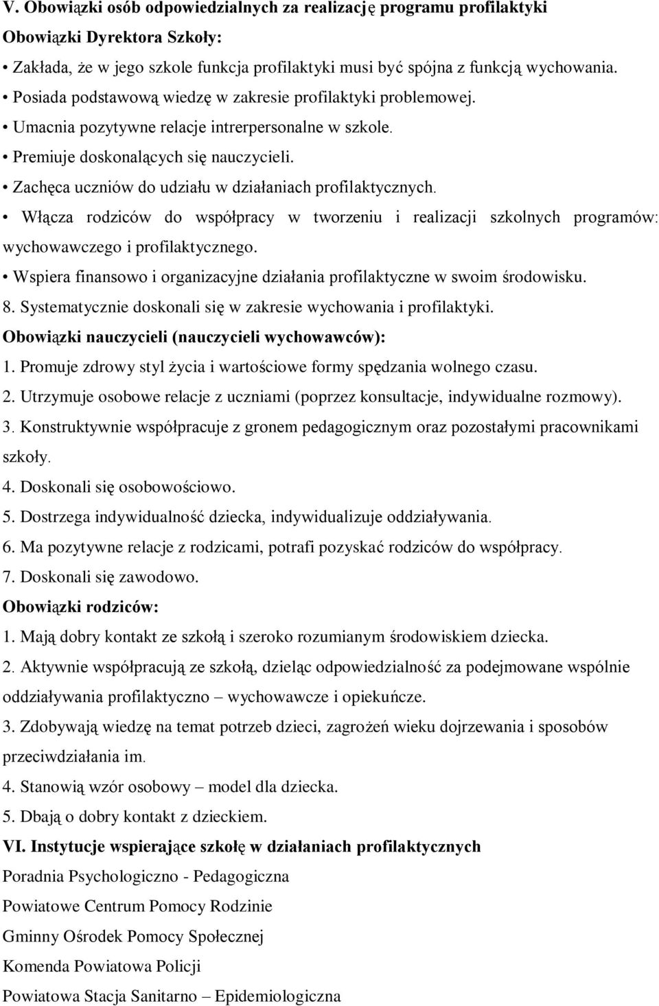 Zachęca uczniów do udziału w działaniach profilaktycznych. Włącza rodziców do współpracy w tworzeniu i realizacji szkolnych programów: wychowawczego i profilaktycznego.