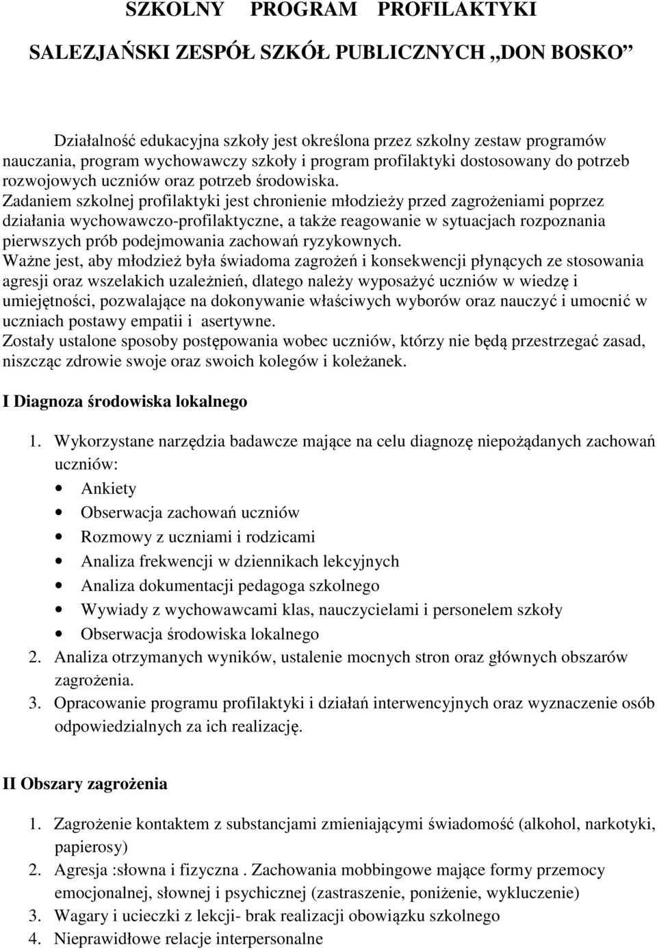 Zadaniem szkolnej profilaktyki jest chronienie młodzieży przed zagrożeniami poprzez działania wychowawczo-profilaktyczne, a także reagowanie w sytuacjach rozpoznania pierwszych prób podejmowania