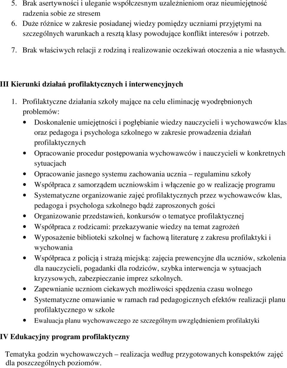 Brak właściwych relacji z rodziną i realizowanie oczekiwań otoczenia a nie własnych. III Kierunki działań profilaktycznych i interwencyjnych 1.