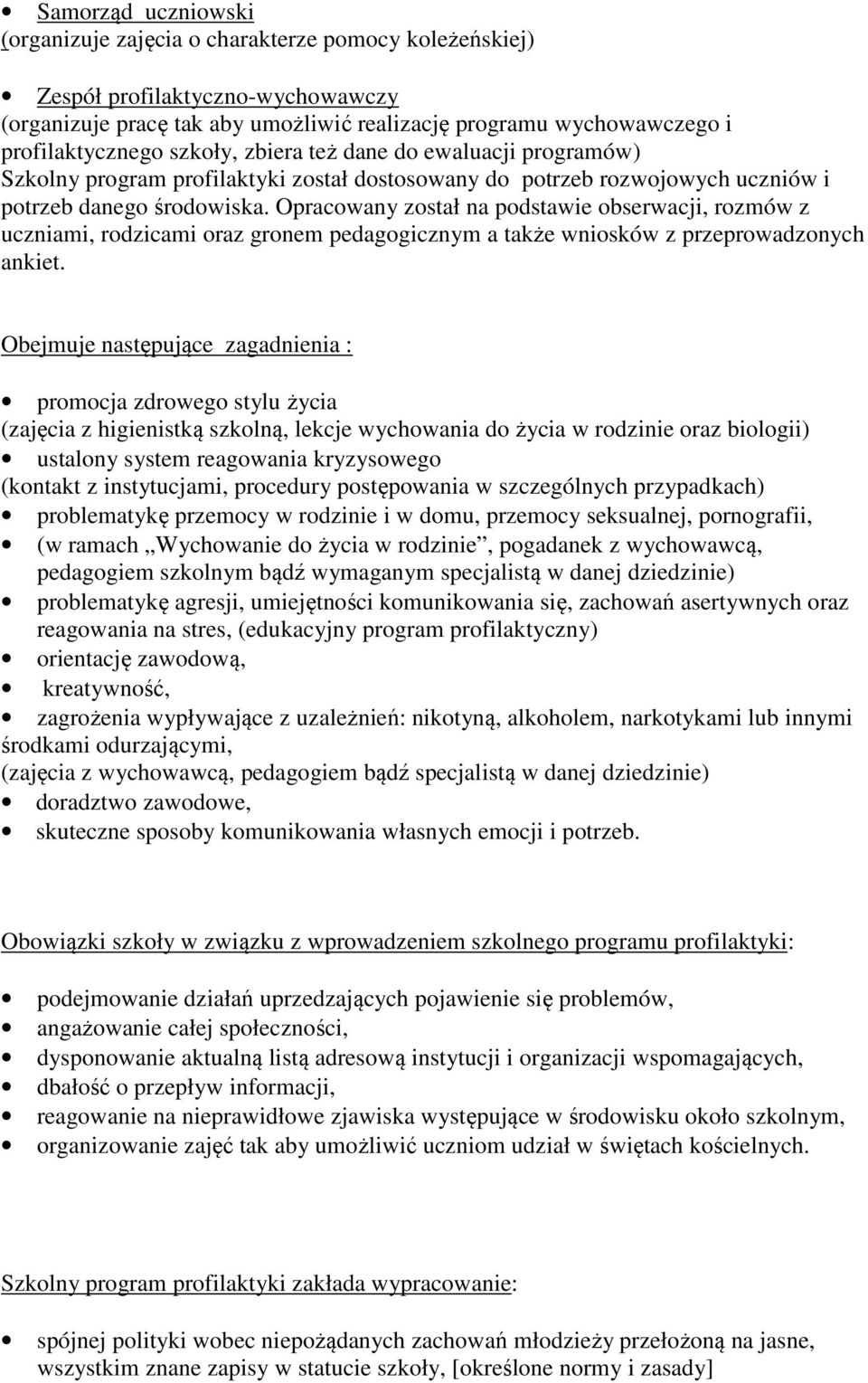 Opracowany został na podstawie obserwacji, rozmów z uczniami, rodzicami oraz gronem pedagogicznym a także wniosków z przeprowadzonych ankiet.