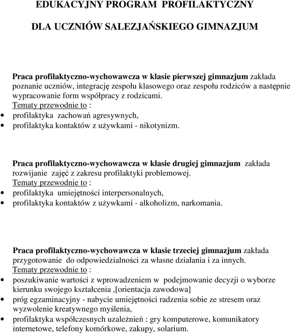 Praca profilaktyczno-wychowawcza w klasie drugiej gimnazjum zakłada rozwijanie zajęć z zakresu profilaktyki problemowej.