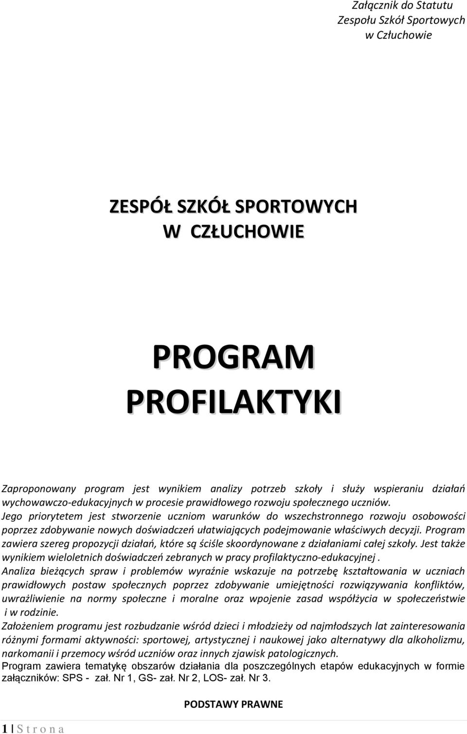 Jego priorytetem jest stworzenie uczniom warunków do wszechstronnego rozwoju osobowości poprzez zdobywanie nowych doświadczeń ułatwiających podejmowanie właściwych decyzji.